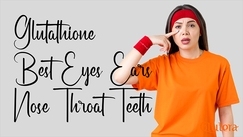 Gluthatione (GSH), Peran Pentingnya pada Penderita Penyakit Mata, Telinga, Hidung, Tenggorokan (THT) dan Gigi
